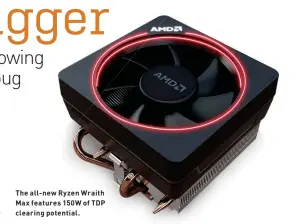  ??  ?? The all-new Ryzen Wraith Max features 150W of TDP clearing potential.