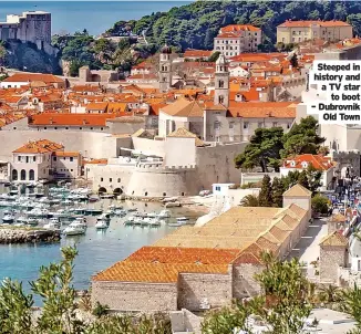  ?? ?? Steeped in history and a TV star to boot – Dubrovnik Old Town
