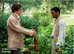  ??  ?? 12 Years a Slave, Saturday.