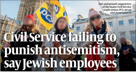  ?? PHOTO:ALAMY ?? Out and proud: supporters of the main Civil Service trade union, PCS, on an anti-Israel march