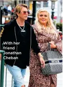  ??  ?? With her friend Jonathan Cheban