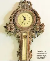  ?? COURTESY ?? This clock is in the French rococo style.