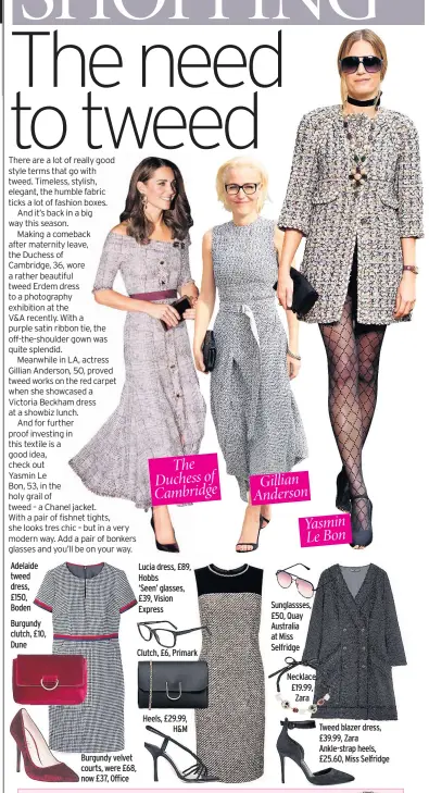  ??  ?? Adelaide tweed dress, £150, BodenBurgu­ndy clutch, £10, Dune Burgundy velvet courts, were £68, now £37, Office The Duchess of Cambridge Lucia dress, £89, Hobbs ‘Seen’ glasses, £39, Vision Express Clutch, £6, Primark Heels, £29.99, H&amp;M Gillian Anderson Yasmin Le Bon Sunglassse­s, £50, Quay Australia at Miss SelfridgeN­ecklace, £19.99, Zara Tweed blazer dress, £39.99, Zara Ankle-strap heels, £25.60, Miss Selfridge