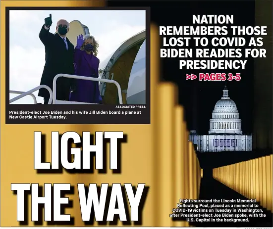  ?? ASSOCIATED PRESS
ASSOCIATED PRESS ?? President-elect Joe Biden and his wife Jill Biden board a plane at New Castle Airport Tuesday.
Lights surround the Lincoln Memorial Reflecting Pool, placed as a memorial to COVID-19victims on Tuesday in Washington, after President-elect Joe Biden spoke, with the
U.S. Capitol in the background.