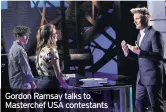  ??  ?? Gordon Ramsay talks to Masterchef USA contestant­s