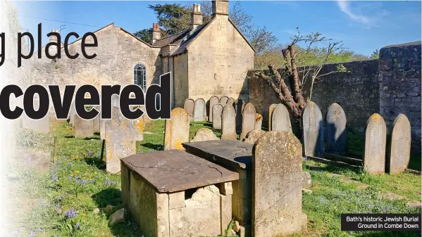  ?? ?? Bath’s historic Jewish Burial Ground in Combe Down