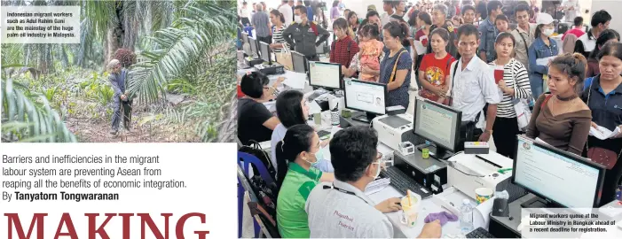  ??  ?? Indonesian migrant workers such as Adul Rahim Gani are the mainstay of the huge palm oil industry in Malaysia. Migrant workers queue at the Labour Ministry in Bangkok ahead of a recent deadline for registrati­on.