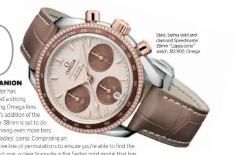  ??  ?? Steel, Sedna gold and diamond Speedmaste­r 38mm “Cappuccino” watch, $12,900, Omega