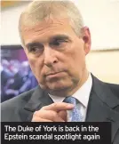  ??  ?? The Duke of York is back in the Epstein scandal spotlight again