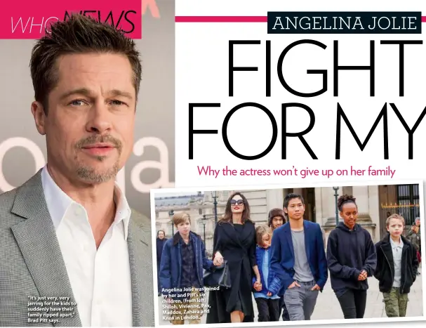  ??  ?? “It’s just very, very jarring for the kids to suddenly have their family ripped apart,” Brad Pitt says. Angelina Jolie was joined by her and Pitt’s six children, (from left) Shiloh, Vivienne, Pax, Maddox, Zahara and Knox in London.