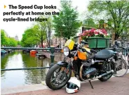  ??  ?? The Speed Cup looks perfectly at home on the cycle-lined bridges