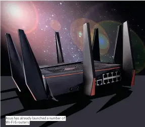  ??  ?? Asus has already launched a number of Wi-Fi 6 routers.