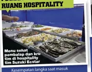  ??  ?? Menu sehat pembalap dan kru tim di hospitalit­y tim Suzuki Ecstar