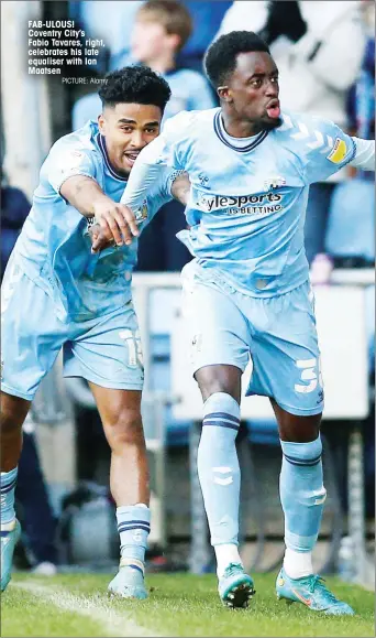  ?? PICTURE: Alamy ?? FAB-ULOUS! Coventry City’s
Fabio Tavares, right, celebrates his late equaliser with Ian Maatsen