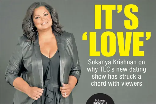  ??  ?? Sukanya Krishnan, a familiar face to New Yorkers, hosts “Find Love Live!” Monday nights on TLC.