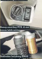  ??  ?? Kenop smartkey PCX, di sisi kanan lebih miring
Sokbreker belakang NMAX punya setelan preload