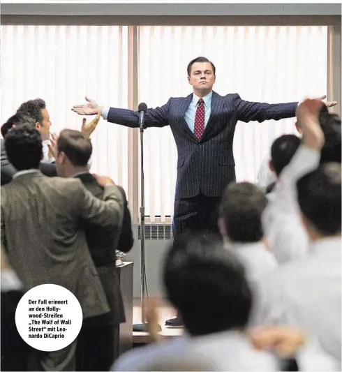  ??  ?? Der Fall erinnert an den Hollywood-Streifen „The Wolf of Wall Street“mit Leonardo DiCaprio