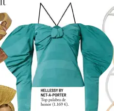  ??  ?? HELLESSY BY NET-A-PORTER Top palabra de honor (1.169 €).