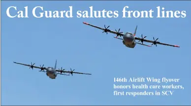  ?? Dan Watson/The Signal ?? (Above) Two C-130J Super Hercules aircraft approach Henry Mayo Newhall Hospital for a flyover in honor of the health care workers at the hospital on Thursday. (Below) Staff members point and take photos as the planes fly overhead.