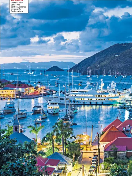  ??  ?? Gustavia on St Barts – the Caribbean islands are great for family cruises