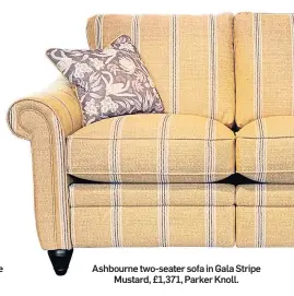  ?? ?? Ashbourne two-seater sofa in Gala Stripe Mustard, £1,371, Parker Knoll.