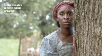  ?? FOCUS FEATURES ?? Cynthia Erivo stars as Harriet Tubman in “Harriet.”