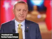  ??  ?? Presidenti turk
Rexhep Tayipp Erdogan