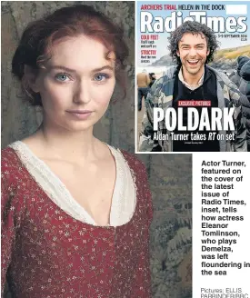  ?? Pictures: ELLIS PARRINDER/BBC ?? Actor Turner, featured on the cover of the latest issue of Radio Times, inset, tells how actress Eleanor Tomlinson, who plays Demelza, was left flounderin­g in the sea