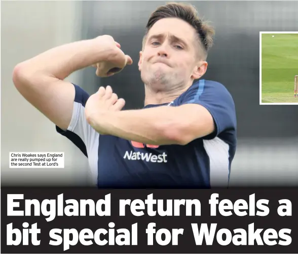  ??  ?? Chris Woakes says England are really pumped up for the second Test at Lord’s