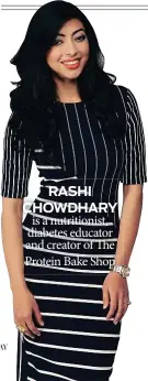  ??  ?? is a nutritioni­st, diabetes educator and creator of The Protein Bake Shop RASHI CHOWDHARY