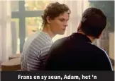  ??  ?? Frans en sy seun, Adam, het ’n komplekse verhouding.