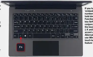  ?? ?? If you have an ‘embedded’ number pad, hold down the Function (Fn) key (left) in conjunctio­n with the keys around J, K and L for accent options. Alternativ­ely, use Windows’ touch keyboard feature (below)