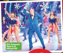  ??  ?? Ed’s Gangnam Style is an internet hit!