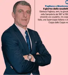  ?? ANSA ?? Pagliuca e Mantovani il giorno dello scudetto Gianluca Pagliuca, anni, ha giocato nella Sampdoria dal 1987 al 1994, vincendo uno scudetto, tre coppe Italia, una Supercoppa italiana e una Coppa delle Coppe