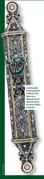  ?? ?? Jewish people have long placed a biblical scroll known as a Mezuzah next to their front doors in search of God’s protection