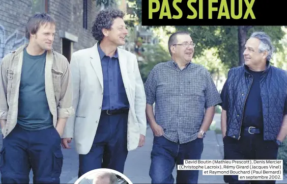  ??  ?? David Boutin (Mathieu Prescott), Denis Mercier (Christophe Lacroix), Rémy Girard (Jacques Vinel) et Raymond Bouchard (Paul Bernard) en septembre 2002.