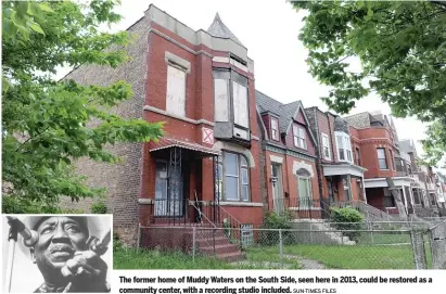  ?? SUN-TIMES FILES ?? The former home of Muddy Waters on the South Side, seen here in 2013, could be restored as a community center, with a recording studio included.