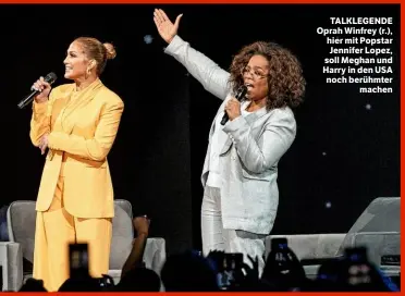  ??  ?? TALKLEGEND­E Oprah Winfrey (r.), hier mit Popstar Jennifer Lopez, soll Meghan und Harry in den USA noch berühmter machen