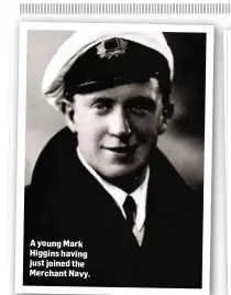  ??  ?? A young Mark Higgins having just joined the Merchant Navy.