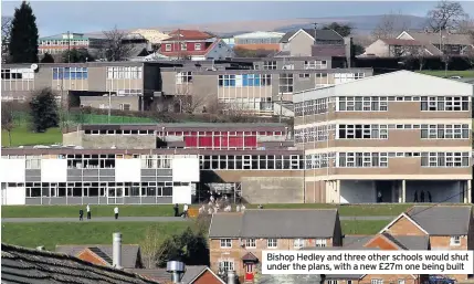  ??  ?? Bishop Hedley and three other schools would shut under the plans, with a new £27m one being built