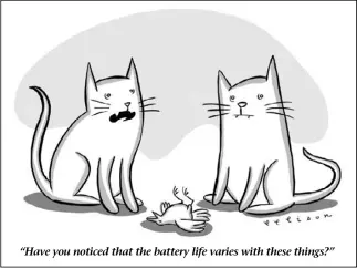  ??  ?? “Have you noticed that the battery life varies with these things?”