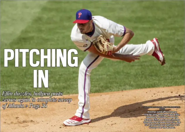  ?? Caption LAURENCE KESTERSON - FOR THE ASSOCIATED
PRESS ?? Another solid effort from a starter, this one from Zach Eflin,
helped the Phillies sweep the Braves. Eflin went seven innings Sunday and allowed four hits, one run and struck out eight in a 2-1
victory over the Braves.