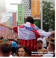  ??  ?? Wembley Way…the trouble started outside the stadium