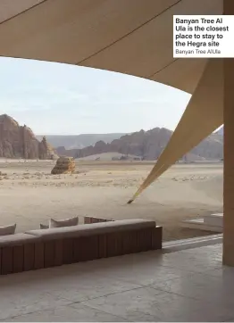  ?? ?? Banyan Tree Al Ula is the closest place to stay to the Hegra site Banyan Tree AlUla