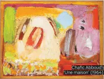  ??  ?? Chafic Abboud’s ‘Une maison’ (1964).