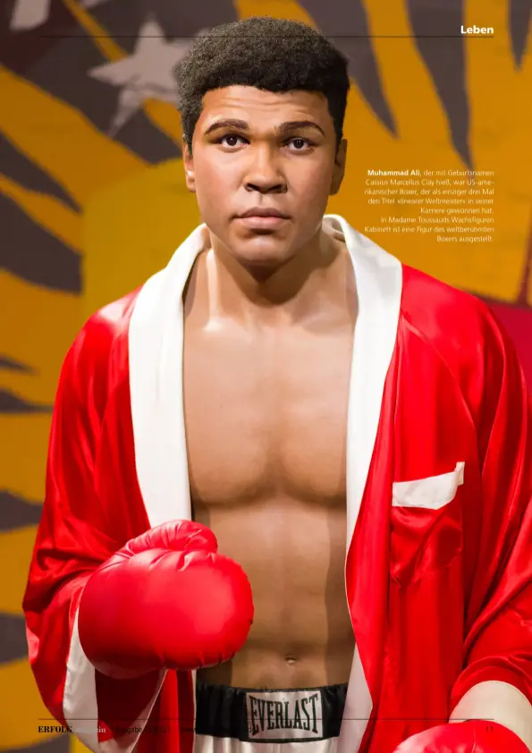  ??  ?? Muhammad Ali, der mit Geburtsnam­en Cassius Marcellus Clay hieß, war Us-amerikanis­cher Boxer, der als einziger drei Mal den Titel »linearer Weltmeiste­r« in seiner Karriere gewonnen hat. In Madame Toussauds Wachsfigur­en Kabinett ist eine Figur des weltberühm­ten Boxers ausgestell­t.