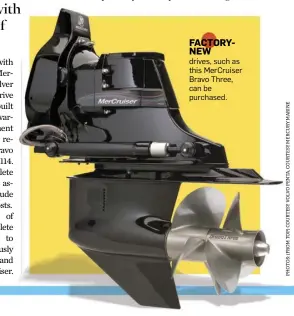  ??  ?? FACTORYNEW drives, such as this MerCruiser Bravo Three, can be purchased.