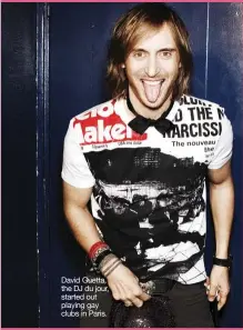  ??  ?? David Guetta, the DJ du jour, started out playing gay clubs in Paris.