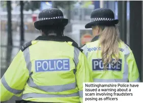  ??  ?? Nottingham­shire Police have issued a warning about a scam involving fraudsters posing as officers