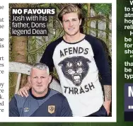  ??  ?? NO FAVOURS Josh with his father, Dons legend Dean